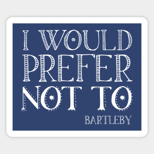 "I would prefer not to" - book quote, Bartleby the Scrivener, Melville (white text) Magnet